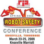 Spring 2009 Robot Safety Conference at Knoxville, TN March 23-25, 2009